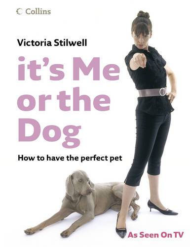 It&#39;s Me or the Dog: How to have the Perfect Pet