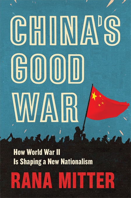 China&#39;s Good War: How World War II Is Shaping a New Nationalism