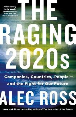 The Raging 2020s : Companies, Countries, People - And the Fight for Our Future