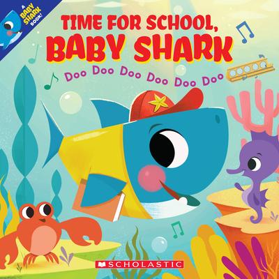 Time for School, Baby Shark: Doo Doo Doo Doo Doo Doo (a Baby Shark Book)