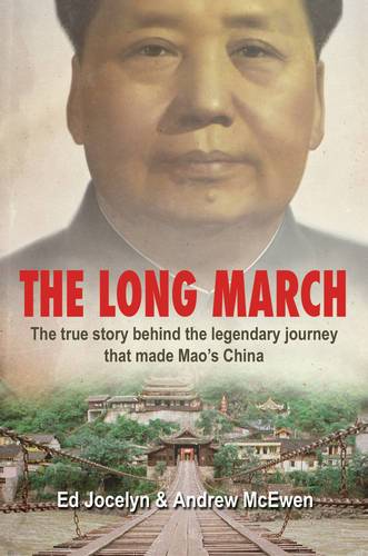 The Long March: the True Story Behind the Legendary Journey That Made Mao&#39;s China