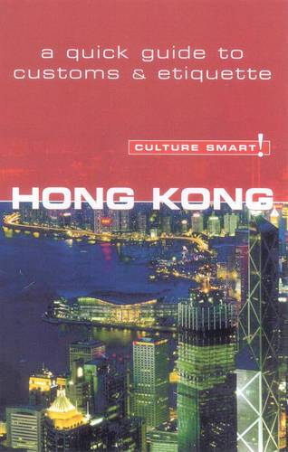 Hong Kong - Culture Smart! The Essential Guide to Customs &amp; Culture