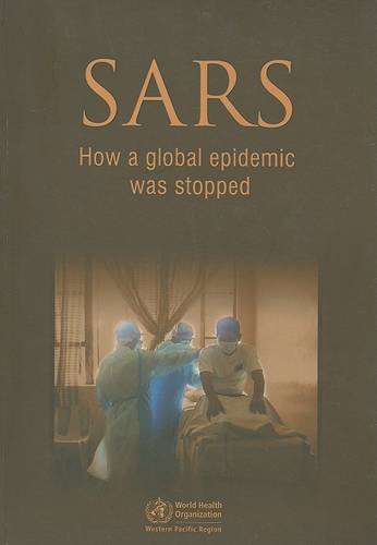 SARS: How a Global Epidemic Was Stopped