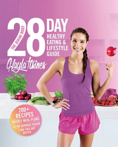 The Bikini Body 28-Day Healthy Eating &amp; Lifestyle Guide: 200 Recipes, Weekly Menus, 4-Week Workout Plan