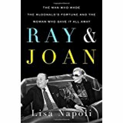 Ray &amp; Joan: The Man Who Made the McDonald&#39;s Fortune and the Woman Who Gave It All Away