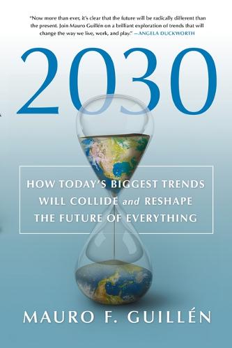 2030: How Today&#39;s Biggest Trends Will Collide and Reshape the Future of Everything