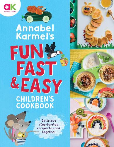Annabel Karmel&#39;s Fun, Fast and Easy Children&#39;s Cookbook