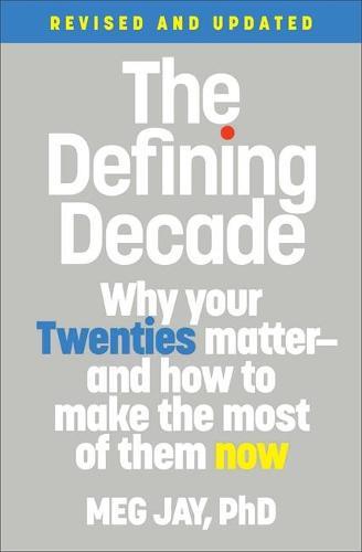 The Defining Decade (Revised): Why Your Twenties Matter--And How to Make the Most of Them Now
