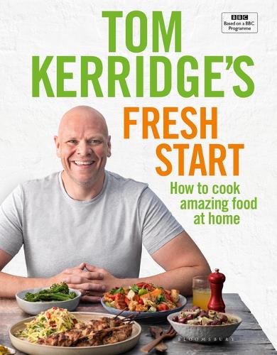 Tom Kerridge&#39;s Fresh Start: Eat well every day with all the recipes from Tom&#39;s BBC TV series and more