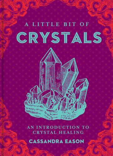 A Little Bit of Crystals: An Introduction to Crystal Healing: Volume 3