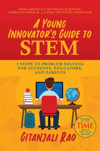 A Young Innovator&#39;s Guide to STEM: 5 Steps To Problem Solving For Students, Educators, and Parents