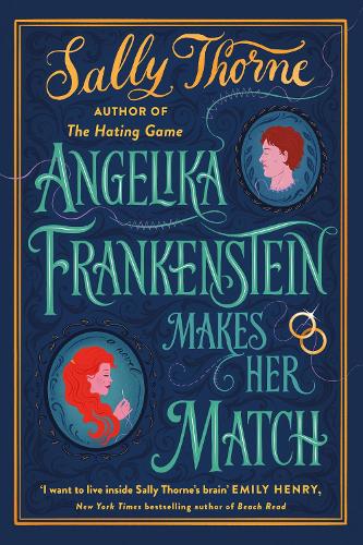 Angelika Frankenstein Makes Her Match: the brand new novel by the bestselling author of The Hating Game