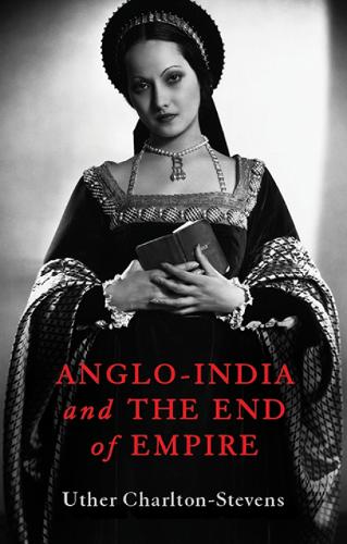 Anglo-India and the End of Empire