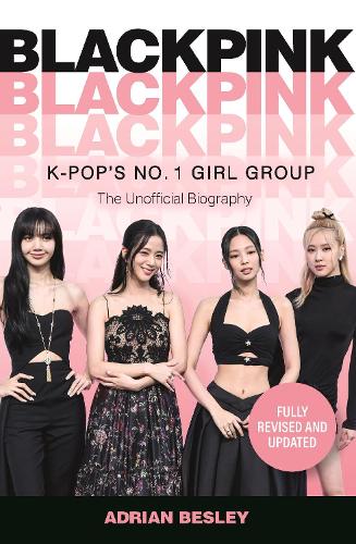 Blackpink: K-Pop&#39;s No.1 Girl Group