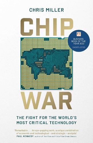 Chip War: The Fight for the World&#39;s Most Critical Technology