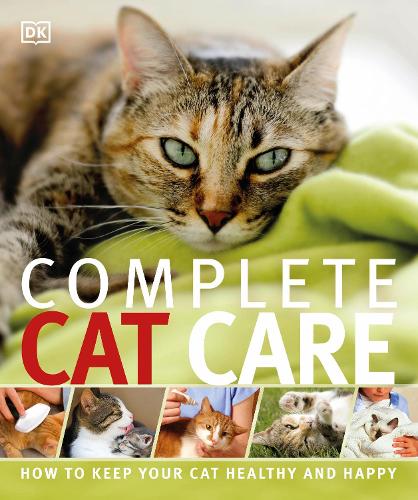 Complete Cat Care: How to Keep Your Cat Healthy and Happy