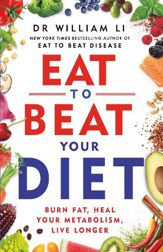 Eat to Beat Your Diet: Burn fat, heal your metabolism, live longer