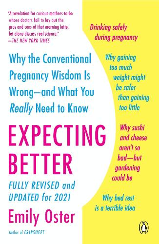 Expecting Better: Why the Conventional Pregnancy Wisdom Is Wrong--and What You Really Need to Know