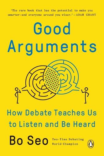 Good Arguments: How Debate Teaches Us to Listen and Be Heard