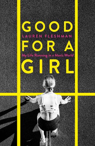 Good for a Girl: My Life Running in a Man&#39;s World - The New York Times Bestseller