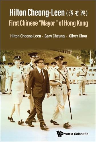 Hilton Cheong-leen (???): First Chinese 'Mayor' Of Hong Kong