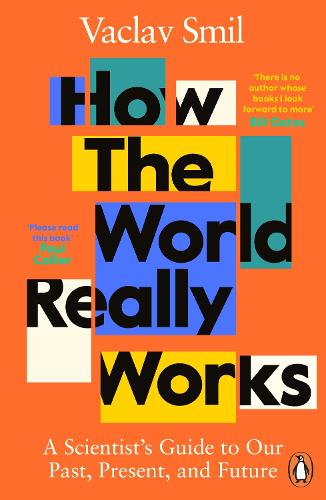 How the World Really Works: A Scientist&#39;s Guide to Our Past, Present and Future