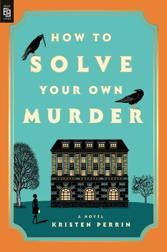 How to Solve Your Own Murder: A Novel