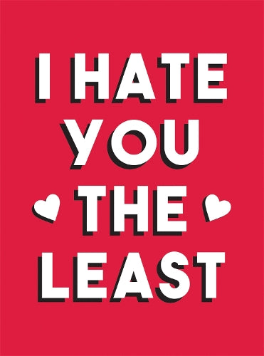 I Hate You the Least: A Gift of Love That’s Not a Cliché