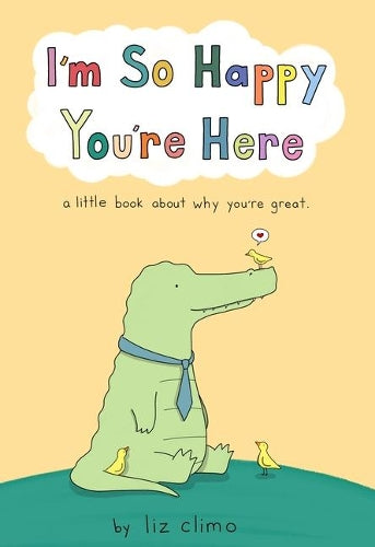 I&#39;m So Happy You&#39;re Here: A Little Book about Why You&#39;re Great