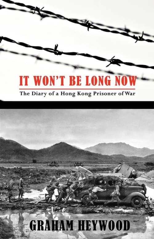 It Won&#39;t Be Long Now: The Diary of a Hong Kong Prisoner of War