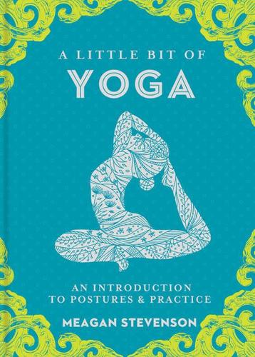 Little Bit of Yoga, A: An Introduction to Posture & Practice