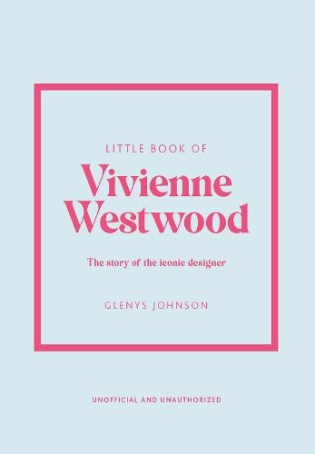 Little Book of Vivienne Westwood: The story of the iconic fashion house
