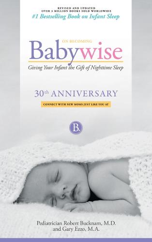 On Becoming Babywise: Giving Your Infant the Gift of Nighttime Sleep - New Edition