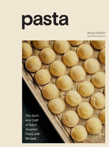 Pasta: The Spirit and Craft of Italy&#39;s Greatest Food, with Recipes: A Cookbook