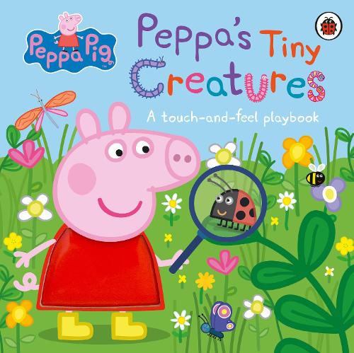 Peppa Pig: Peppa&#39;s Tiny Creatures: A touch-and-feel playbook