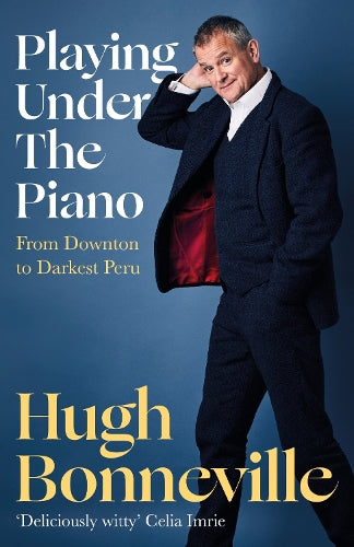 Playing Under the Piano: &#39;Comedy gold&#39; Sunday Times: From Downton to Darkest Peru