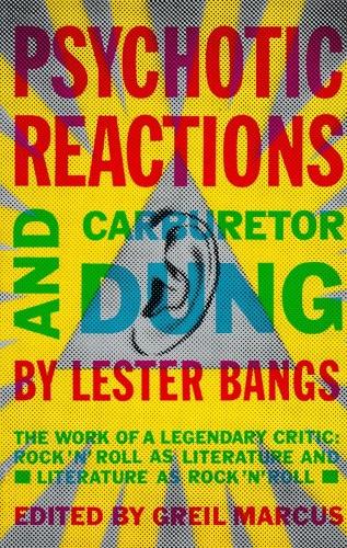 Psychotic Reactions and Carburetor Dung: The Work of a Legendary Critic: Rock&#39;N&#39;Roll as Literature and Literature as Rock &#39;N&#39;Roll