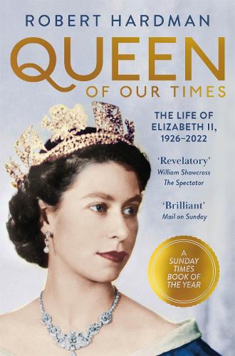 Queen of Our Times: The Life of Elizabeth II, 1926-2022