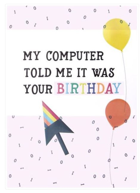 My Computer Told Me Humour Birthday Card