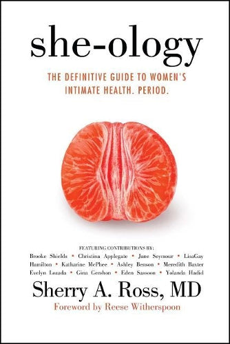 She-ology: The Definitive Guide to Women&#39;s Intimate Health. Period.