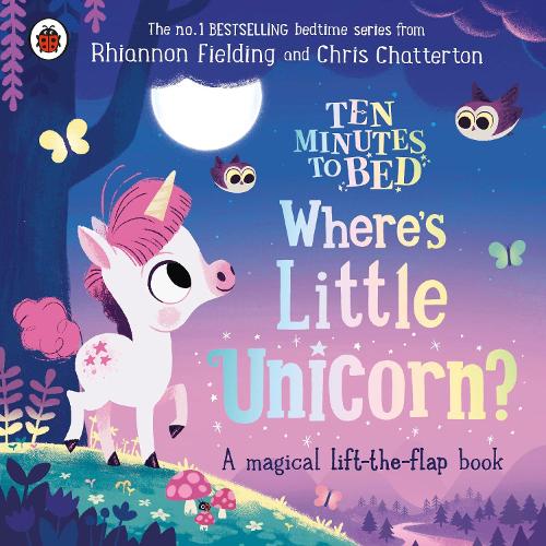 Ten Minutes to Bed: Where&#39;s Little Unicorn?: A magical lift-the-flap book