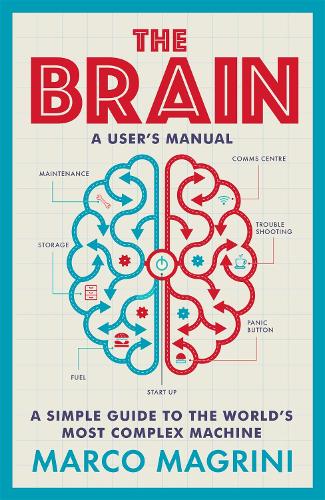 The Brain: A User's Manual: A simple guide to the world's most complex machine