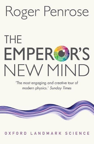 The Emperor&#39;s New Mind: Concerning Computers, Minds, and the Laws of Physics