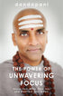 The Power of Unwavering Focus: Focus Your Mind, Find Joy and Manifest Your Goals