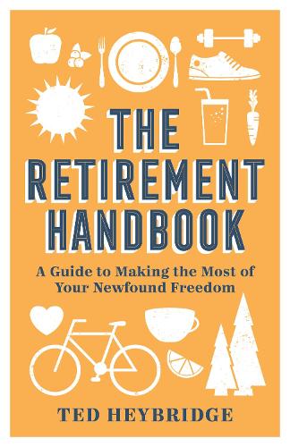 The Retirement Handbook: A Guide to Making the Most of Your Newfound Freedom