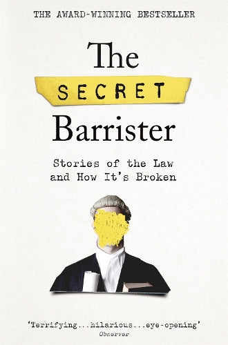 The Secret Barrister: Stories of the Law and How It&#39;s Broken