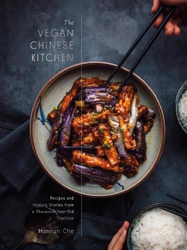 The Vegan Chinese Kitchen: Recipes and Modern Stories from a Thousand-Year-Old Tradition: A Cookbook 