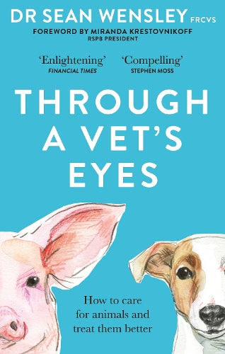 Through A Vet’s Eyes: How to care for animals and treat them better