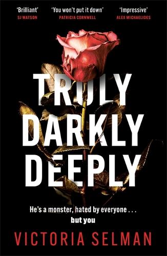 Truly, Darkly, Deeply: the gripping thriller with a huge twist everyone is talking about this summer *Now an instant Sunday Times bestseller*