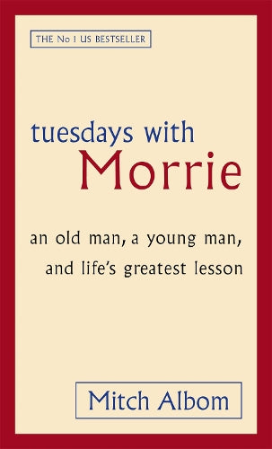 Tuesdays With Morrie: An old man, a young man, and life&#39;s greatest lesson
